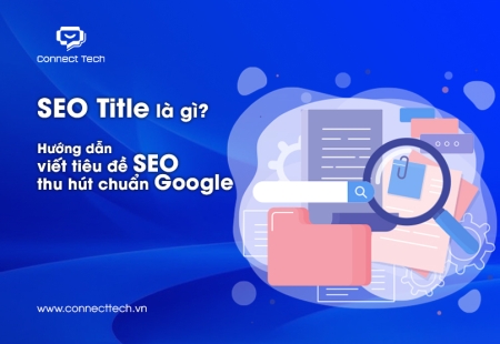 SEO Title là gì? Hướng dẫn viết tiêu đề SEO thu hút chuẩn Google
