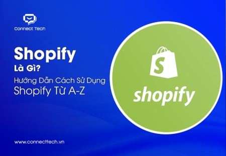 Shopify Là Gì? Hướng Dẫn Cách Sử Dụng Shopify Từ A-Z