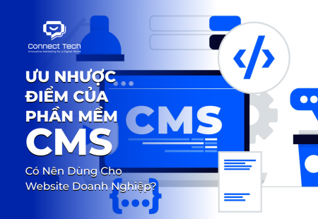 Ưu Nhược Điểm Của Phần Mềm CMS: Có Nên Dùng Cho Website Doanh Nghiệp?