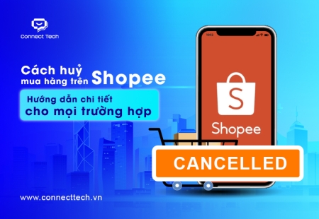 Cách huỷ mua hàng trên Shopee: Hướng dẫn chi tiết cho mọi trường hợp