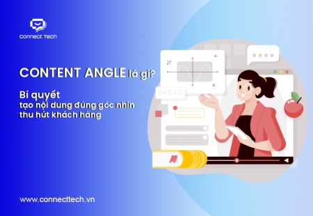 Content Angle là gì? Bí quyết tạo nội dung đúng góc nhìn thu hút khách hàng