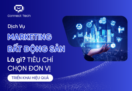 Dịch Vụ Marketing Bất Động Sản Là Gì? Tiêu Chí Chọn Đơn Vị Triển Khai Hiệu Quả