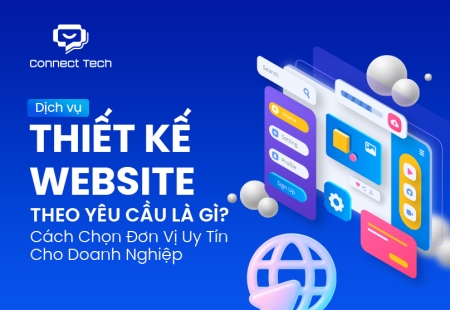 Dịch Vụ Thiết Kế Website Theo Yêu Cầu Là Gì? Cách Chọn Đơn Vị Uy Tín Cho Doanh Nghiệp