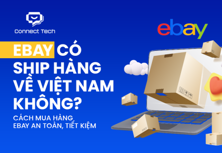 eBay có ship hàng về Việt Nam không? Cách mua hàng eBay an toàn, tiết kiệm