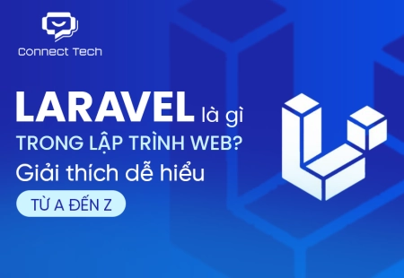 Laravel là gì trong lập trình web? Giải thích dễ hiểu từ A đến Z