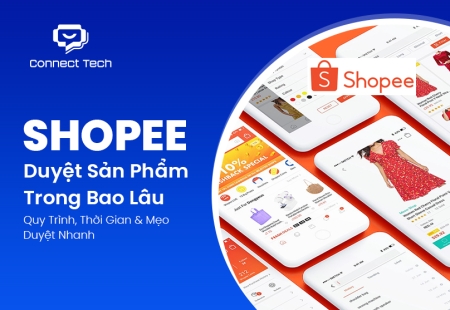 Shopee Duyệt Sản Phẩm Trong Bao Lâu? Quy Trình, Thời Gian & Mẹo Duyệt Nhanh