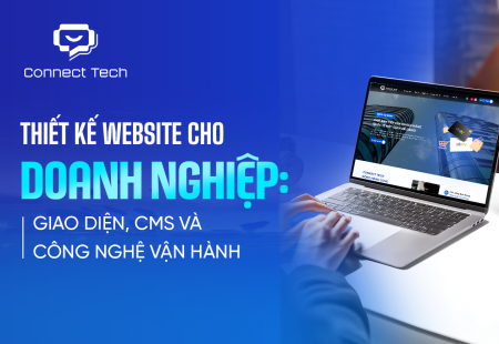 Thiết kế website cho doanh nghiệp: Giao diện, CMS và công nghệ vận hành
