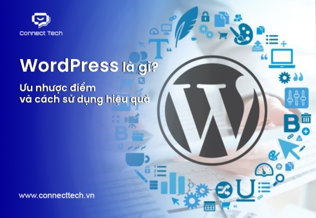WordPress là gì? Ưu nhược điểm và cách sử dụng hiệu quả