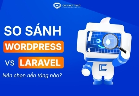 So sánh WordPress và Laravel: Nên chọn nền tảng nào cho website?