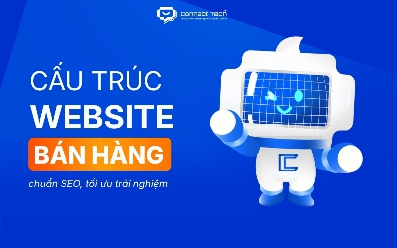 Cấu trúc website bán hàng chuẩn SEO, tối ưu trải nghiệm