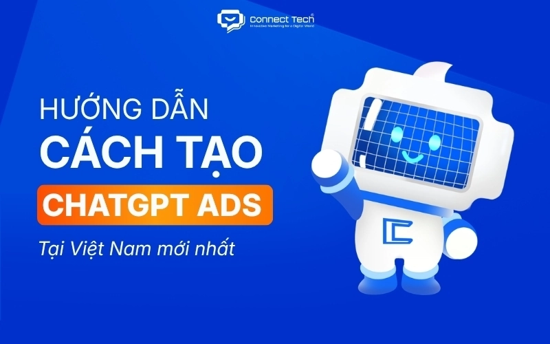 Cách tạo chiến dịch ChatGPT Ads tại Việt Nam mới nhất