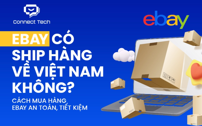Does eBay ship to Vietnam? How to shop on eBay safely and save money