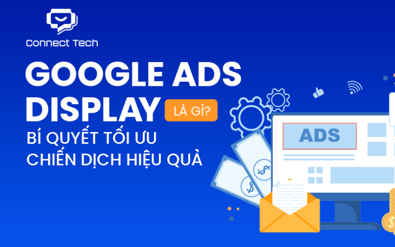 What Is Google Ads Display? Secrets to Optimizing Campaigns Effectively