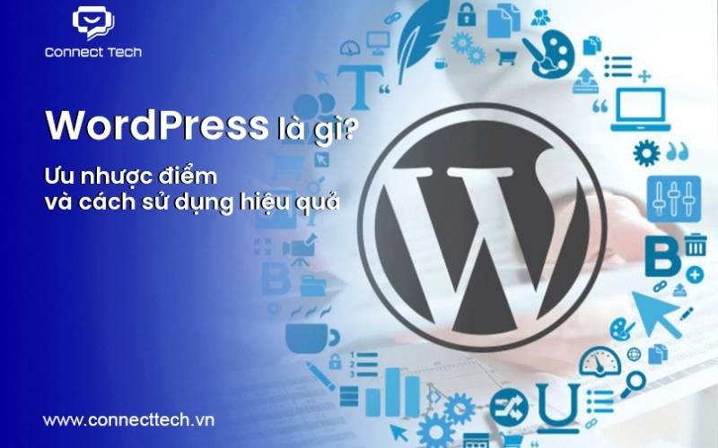 What is WordPress? Advantages and disadvantages and how to use it effectively