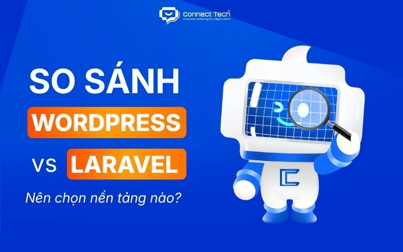 So sánh WordPress và Laravel: Nên chọn nền tảng nào cho website?